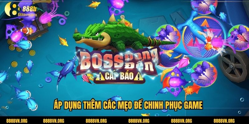 Áp dụng thêm các mẹo để chinh phục game
