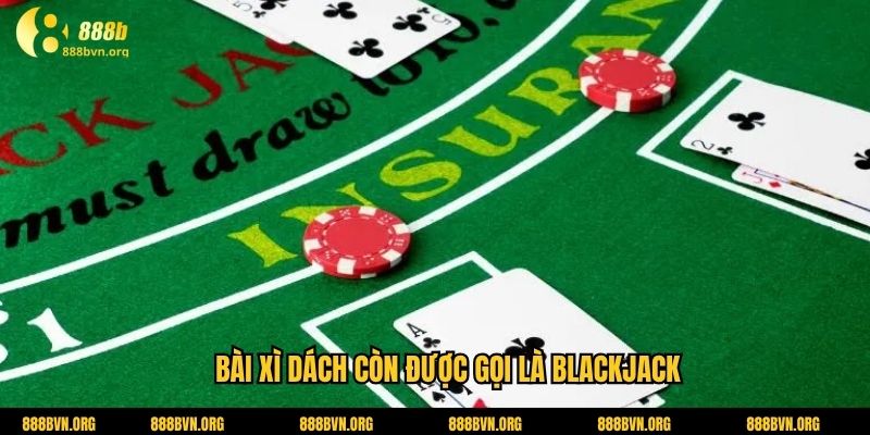 Bài xì dách còn được gọi là blackjack