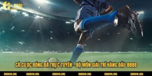 Cá Cược Bóng Đá Trực Tuyến - Bộ Môn Giải Trí Hàng Đầu 888