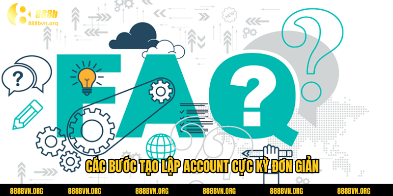 Các bước tạo lập account cực kỳ đơn giản