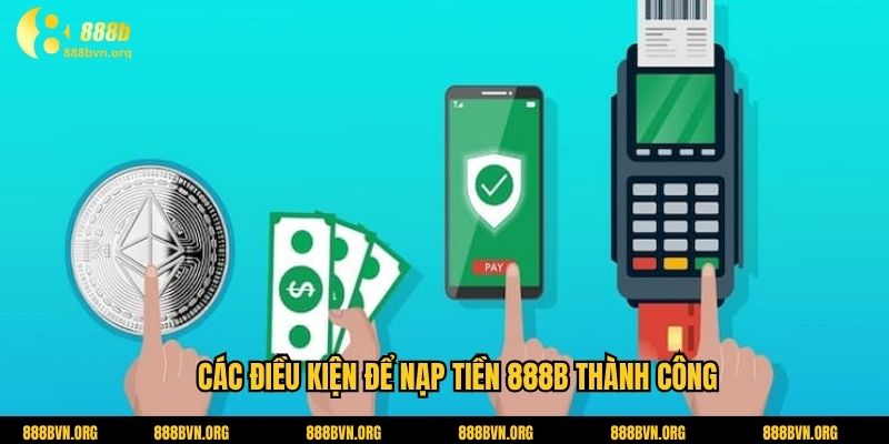Các điều kiện để nạp tiền 888b thành công