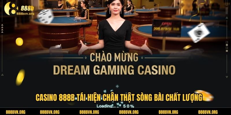 Casino 888b tái hiện chân thật sòng bài chất lượng