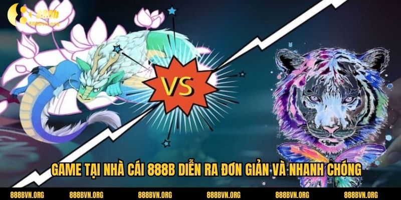 Game tại nhà cái 888b diễn ra đơn giản và nhanh chóng
