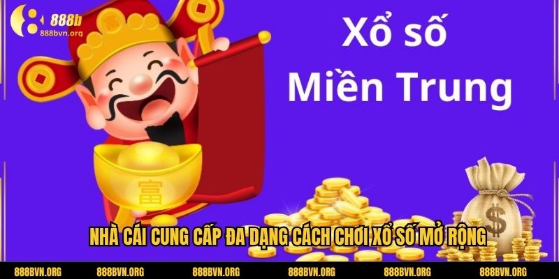 Nhà cái cung cấp đa dạng cách chơi xổ số mở rộng