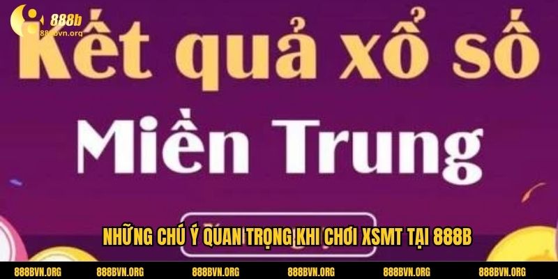Những chú ý quan trọng khi chơi XSMT tại 888b