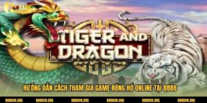 Hướng Dẫn Cách Tham Gia Game Rồng Hổ Online Tại 888b 